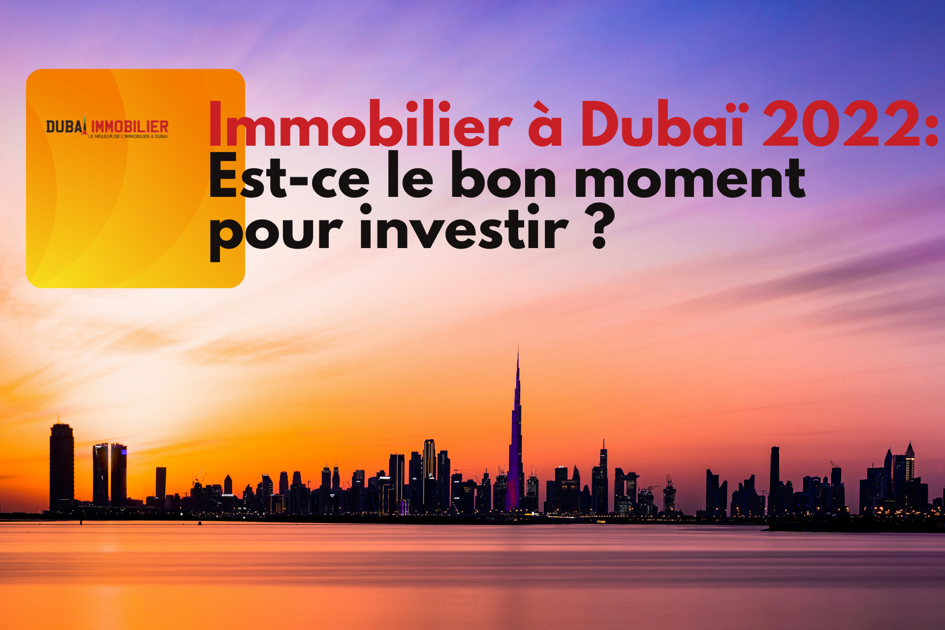 Investir dans l'immobilier à Dubaï en 2022 : Est-ce le bon moment ou faut-il attendre ? 7 - Dubai Immobilier Immobilier à Dubaï 2022 : est-ce le bon moment pour investir ?