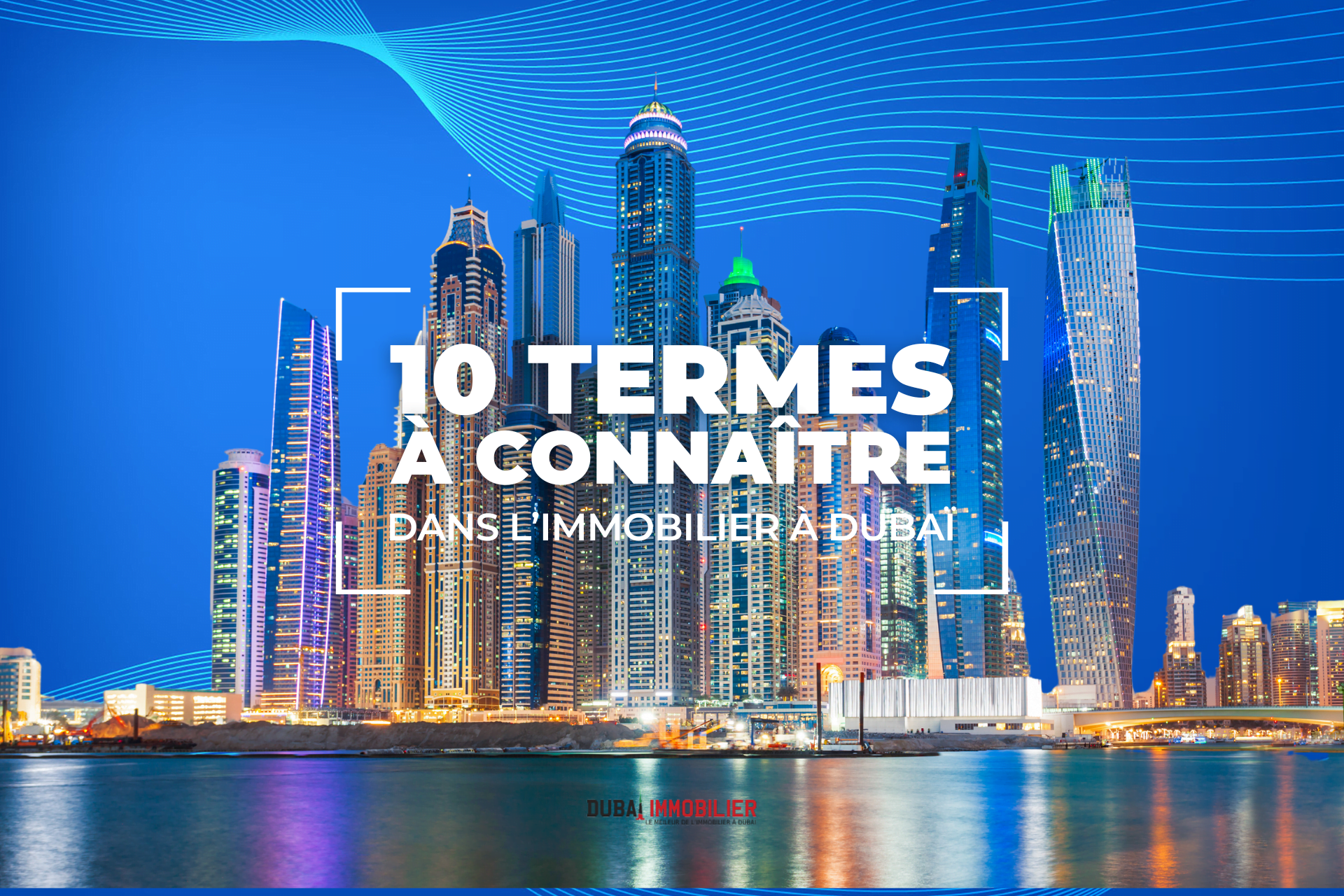 Immobilier de Dubaï : 10 Terminologies à Connaître Avant d’Investir 1 - Dubai Immobilier Immobilier de Dubaï : 10 Terminologies à Connaître Avant d’Investir cover
