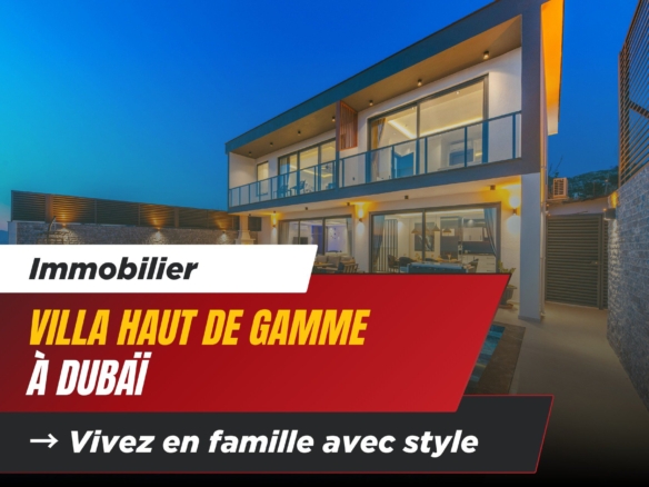 Villas Haut de Gamme à Dubaï : Vivez en Famille Avec Style 5 - Dubai Immobilier Villas Haut de Gamme à Dubaï : Vivez en Famille Avec Style cover