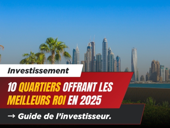 Où Investir ? 10 Quartiers de Dubaï Offrant les Meilleurs Rendements Locatifs en 2025 cover