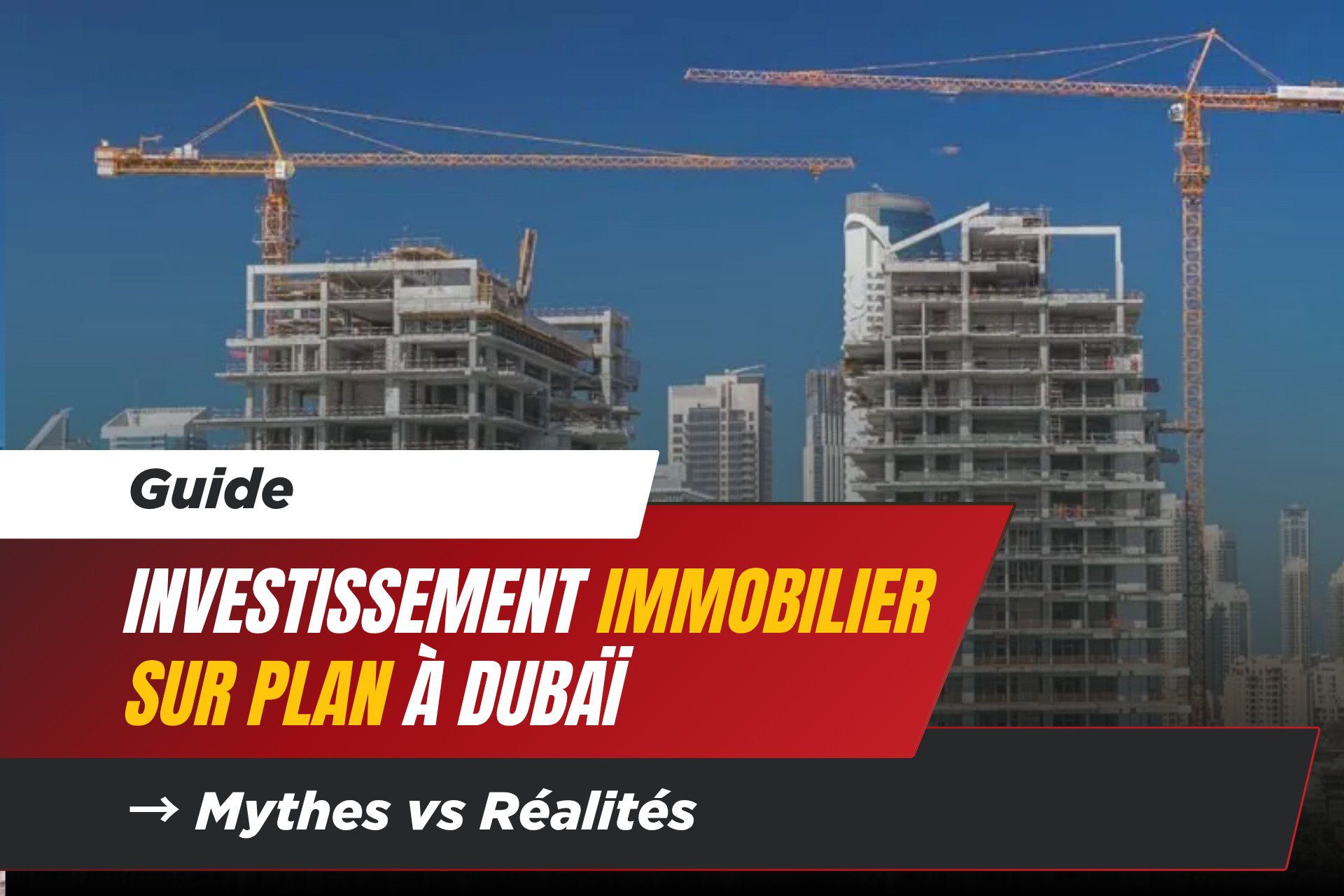 Investissement Immobilier Sur Plan à Dubaï : Mythes vs Réalités 1 - Dubai Immobilier Investissement Immobilier Sur Plan à Dubaï : Mythes vs Réalités cover