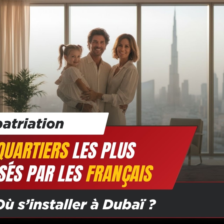 Top 10 des Quartiers Préférés des Expatriés Français à Dubaï​