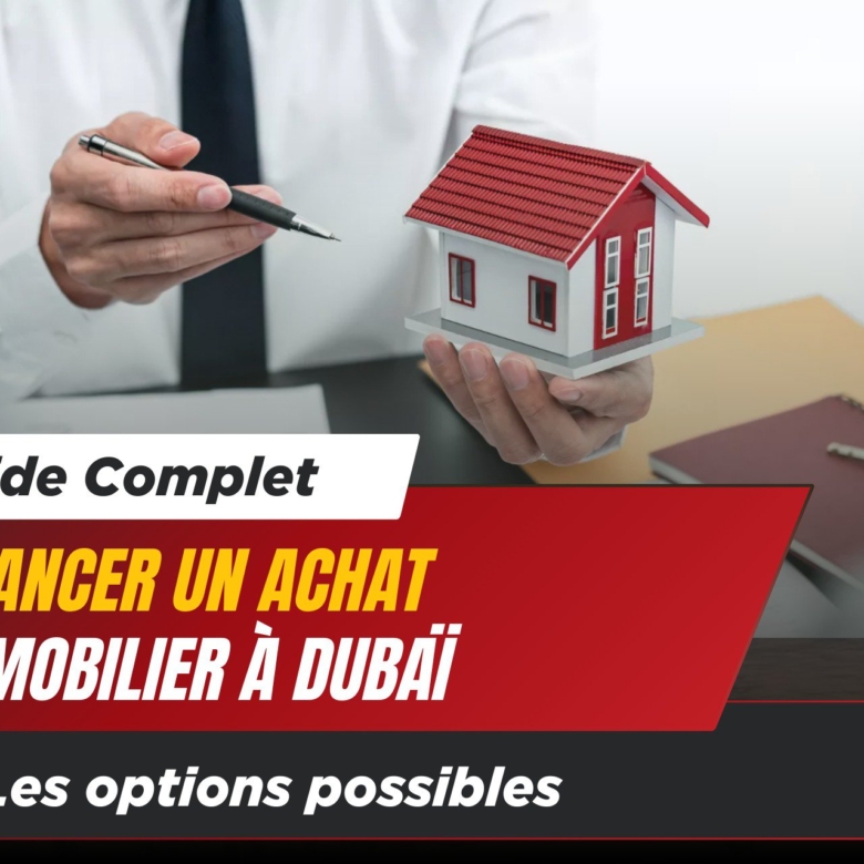 [Guide complet] Comment financer un achat immobilier à Dubaï en 2026 ?