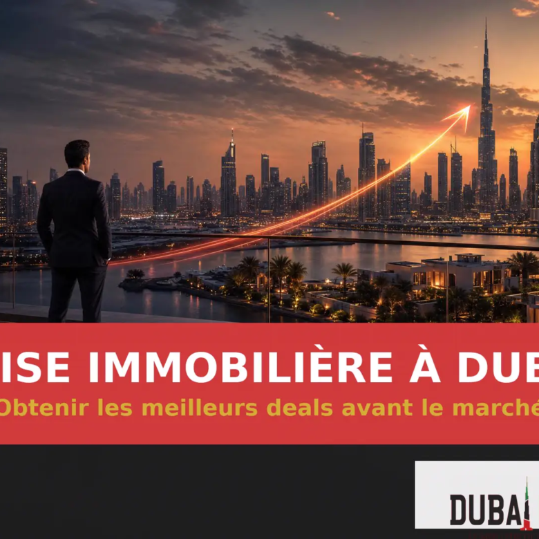Comment profiter de la crise immobilière à Dubai pour obtenir les meilleurs deals