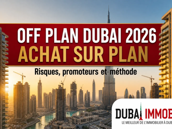 Off Plan Dubai 2026 : achat sur plan, risques et promoteurs