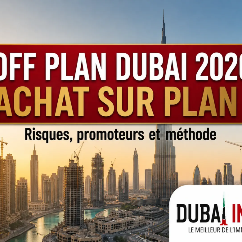 Off Plan Dubai 2026 : guide achat sur plan, risques et promoteurs