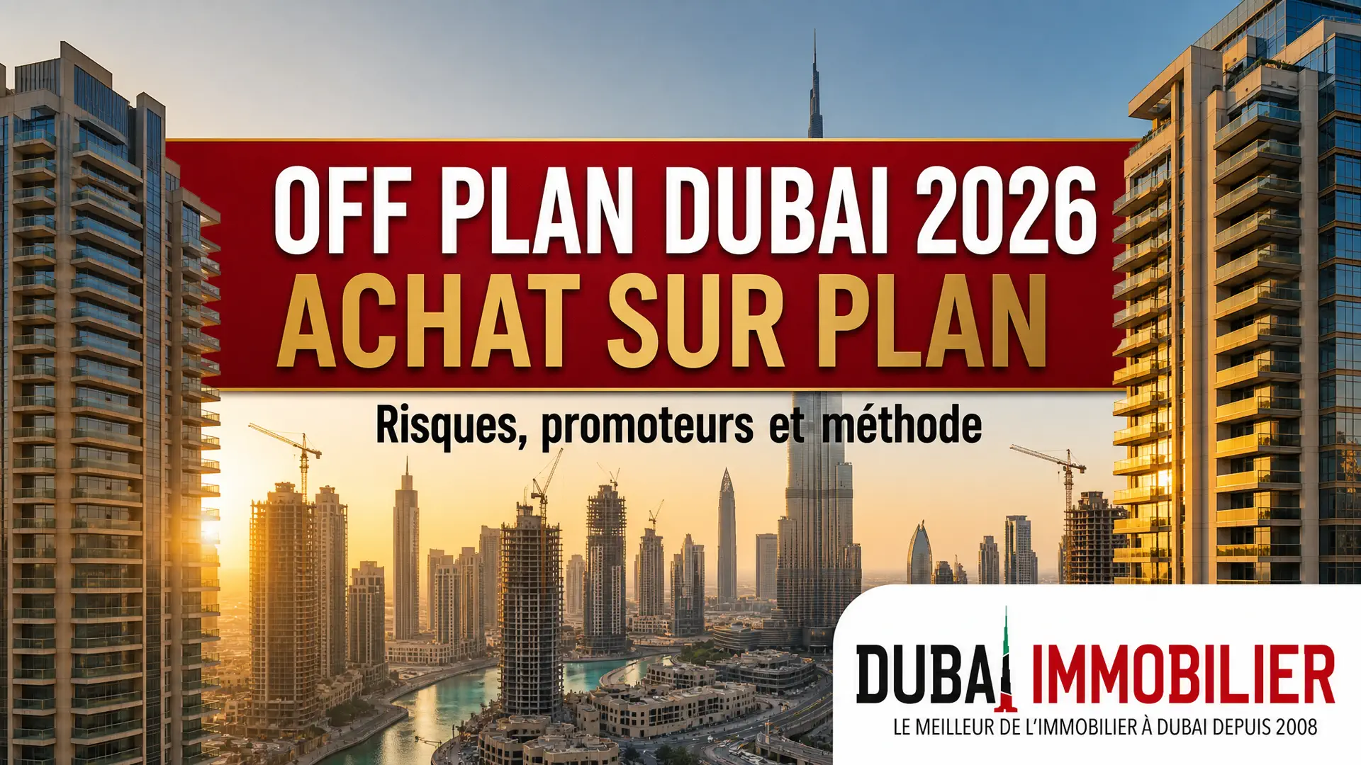 Off Plan Dubai 2026 : achat sur plan, risques et promoteurs