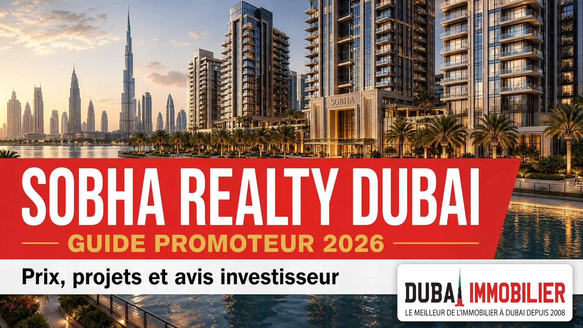 Sobha Realty Dubai : guide promoteur 2026
