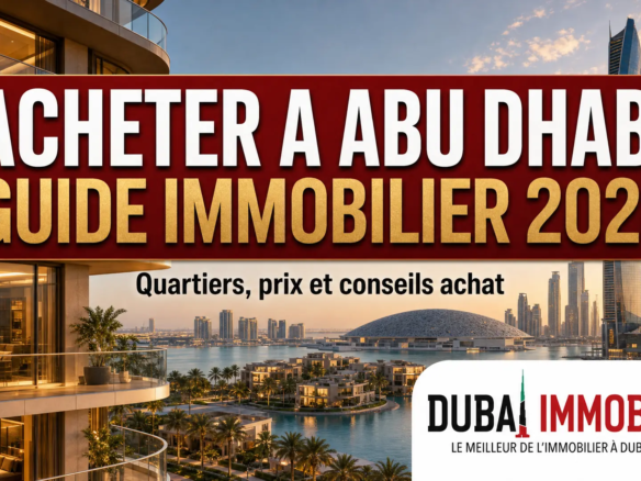 Acheter un appartement à Abu Dhabi : guide investissement immobilier 2026