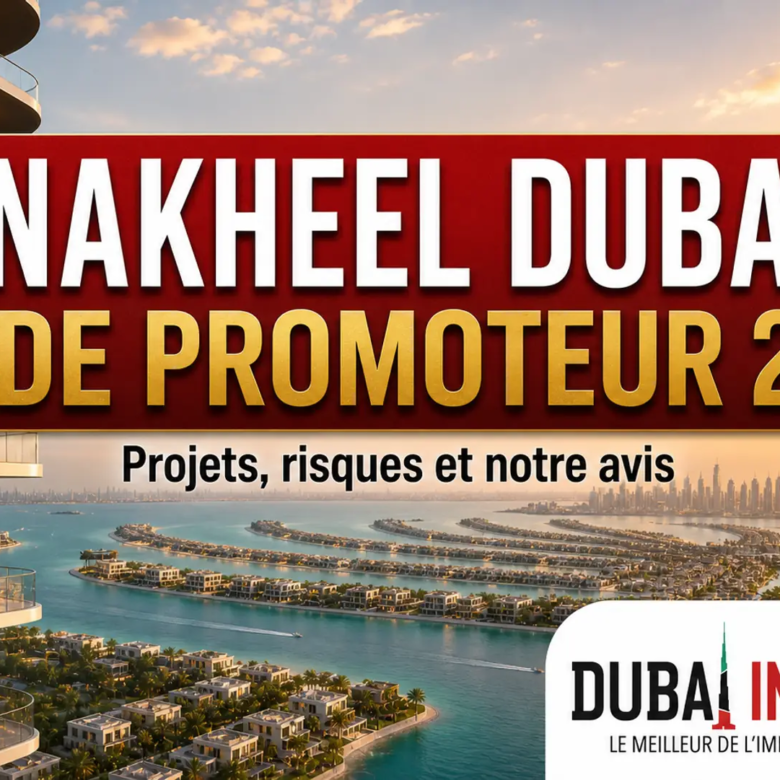 Nakheel Dubai : guide complet du promoteur 2026 et notre avis