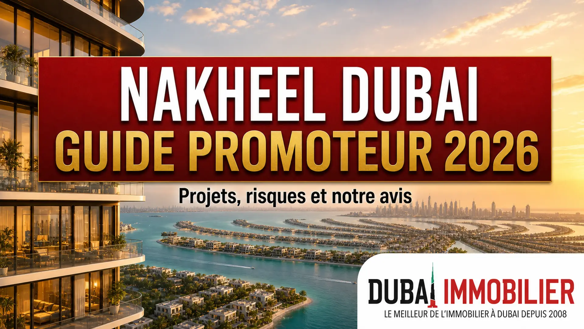 Nakheel Dubai : guide complet du promoteur 2026 et notre avis 1 - Dubai Immobilier Nakheel Dubai : guide du promoteur et projets waterfront en 2026