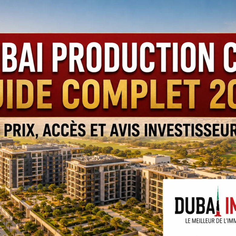 Dubai Production City (IMPZ) : guide complet 2026 pour vivre et investir
